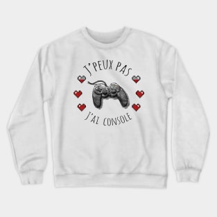 J'peux pas j'ai console Crewneck Sweatshirt